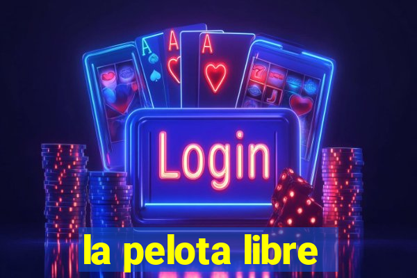la pelota libre